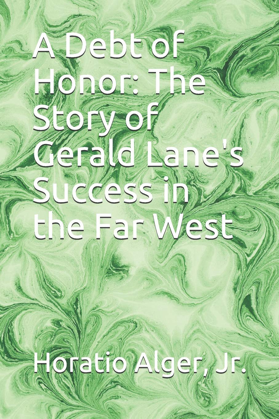 A Debt of Honor: The Story of Gerald Lane's Success in the Far West